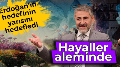 Nebati hayaller aleminde: Erdoğan'ın hedefinin yarısını hedefledi