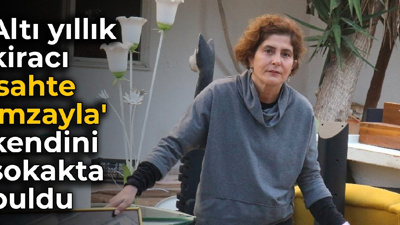 Altı yıllık kiracı 'sahte imzayla' kendini sokakta buldu