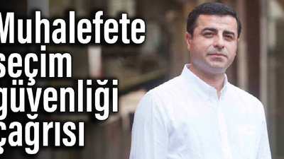 Demirtaş'tan muhalefete seçim güvenliği çağrısı
