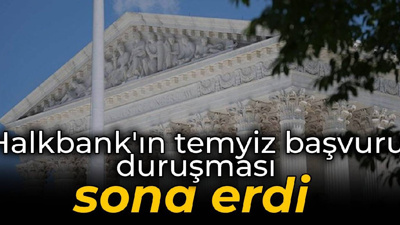 Halkbank'ın temyiz başvurusu duruşması sona erdi