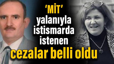 ‘MİT’ yalanıyla istismarda istenen cezalar belli oldu