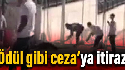 'Ödül gibi ceza’ya itiraz