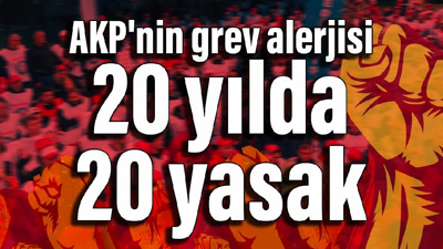 AKP'nin grev alerjisi: 20 yılda 20 yasak