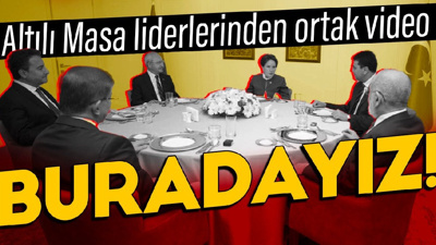 Altılı Masa liderlerinden ortak video: Buradayız!