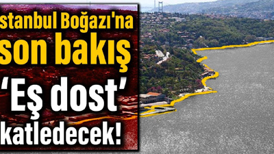 İstanbul Boğazı'na son bakış: ‘Eş dost’ katledecek!