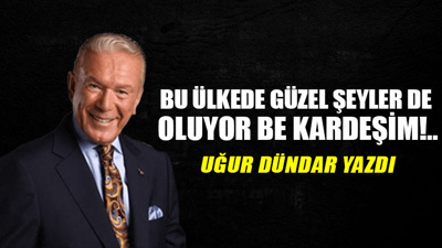 Bu ülkede güzel şeyler de oluyor be kardeşim!..