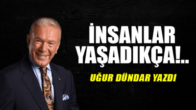 İnsanlar yaşadıkça!..