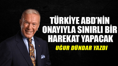 Türkiye ABD’nin onayıyla sınırlı bir harekat yapacak