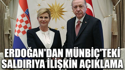 Erdoğan'dan Münbiç'teki saldırıya ilişkin açıklama