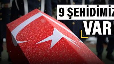 Acı Haberler Peş Peşe Geldi: 9 Şehit!