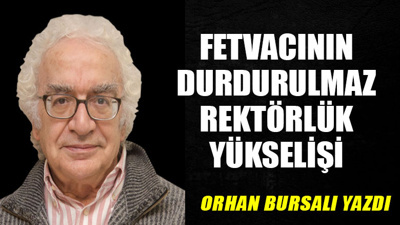 Fetvacının durdurulmaz rektörlük yükselişi