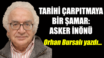 Tarihi çarpıtmaya bir şamar: Asker İnönü