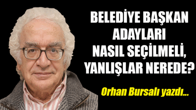 Belediye başkan adayları nasıl seçilmeli, yanlışlar nerede?