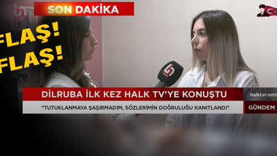 Dilruba ilk kez HALK TV'YE konuştu. Söylediklerimin arkasındayım!