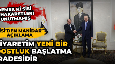Sisi’den manidar açıklama. Demek ki eski hakaretleri unutmamış