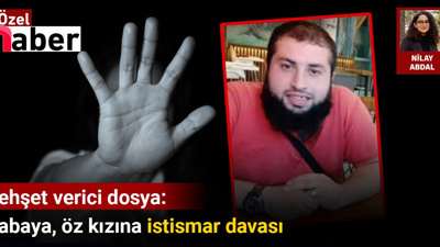 Dehşet verici dosya: Babaya, öz kızına istismar davası