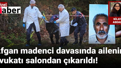Afgan madenci davasında ailenin avukatı salondan çıkarıldı!
