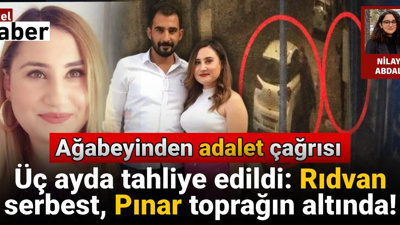 Üç ayda tahliye edildi: Rıdvan serbest, Pınar toprağın altında! Pınar Bulunmaz'ın ağabeyinden adalet çağrısı
