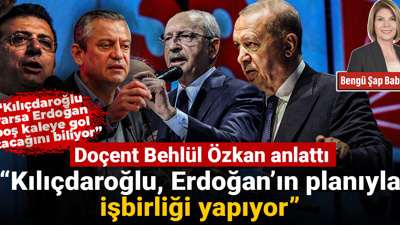 Behlül Özkan: Erdoğan CHP'de Kılıçdaroğlu'nu istiyor, Kılıçdaroğlu da bu planla işbirliği yapıyor