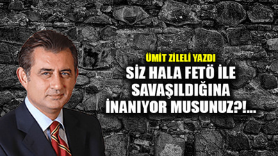 Siz hala FETÖ ile savaşıldığına inanıyor musunuz?!...