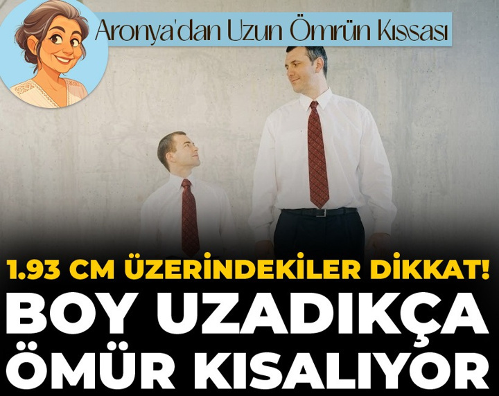 1.93 cm üzerindekiler dikkat! Boy uzadıkça ömür kısalıyor