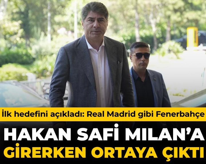 Hakan Safi Milan'a girerken ortaya çıktı ilk hedefini açıkladı: Real Madrid gibi Fenerbahçe