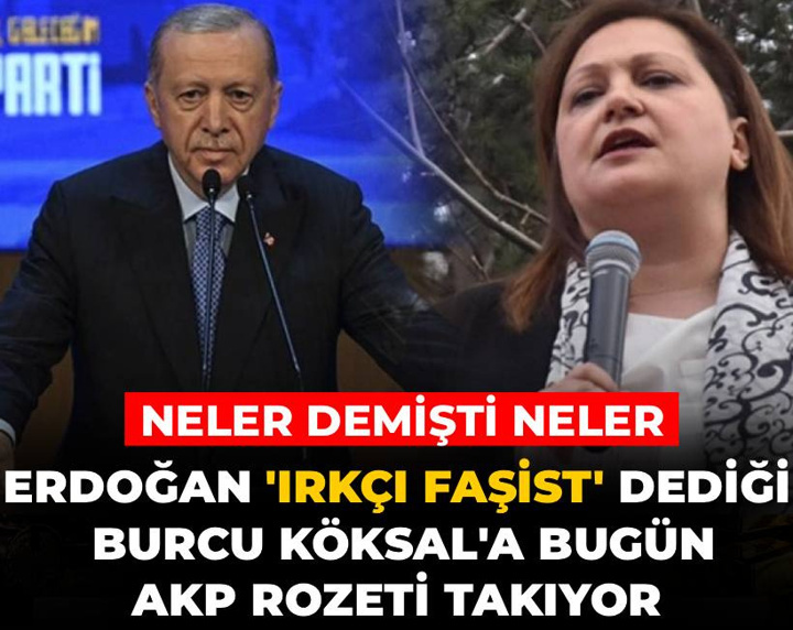 Erdoğan 'Irkçı faşist' dediği Burcu Köksal'a bugün AKP rozeti takacak