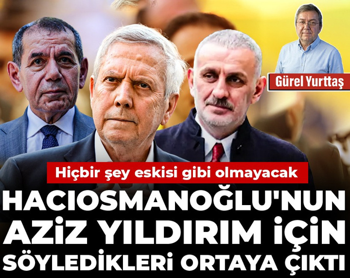 Hacıosmanoğlu'nun Aziz Yıldırım için söyledikleri ortaya çıktı: Hiçbir şey eskisi gibi olmayacak