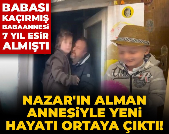 Nazar'ın Alman annesiyle yeni hayatı ortaya çıktı! Babası kaçırmış babaannesi 7 yıl esir almıştı