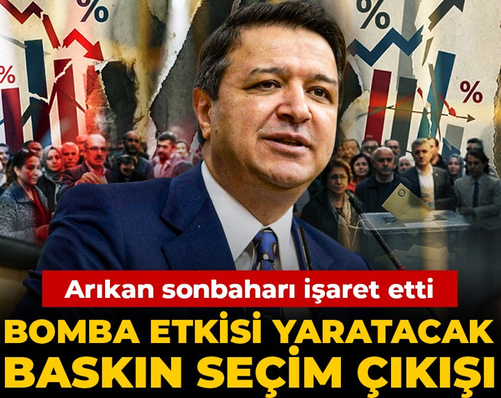 Bomba etkisi yaratacak baskın seçim çıkışı! Arıkan sonbaharı işaret etti