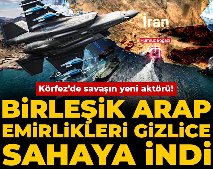 Körfez’de savaşın yeni aktörü! Birleşik Arap Emirlikleri gizlice sahaya indi