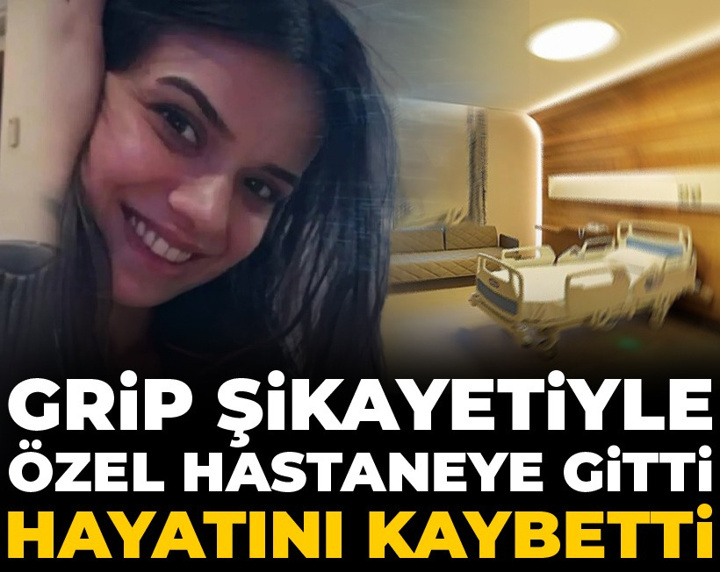 Grip şikayetiyle özel hastaneye giden genç kadın hayatını kaybetti