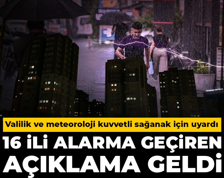 16 ili alarma geçiren açıklama geldi: Valilik ve meteoroloji uyardı