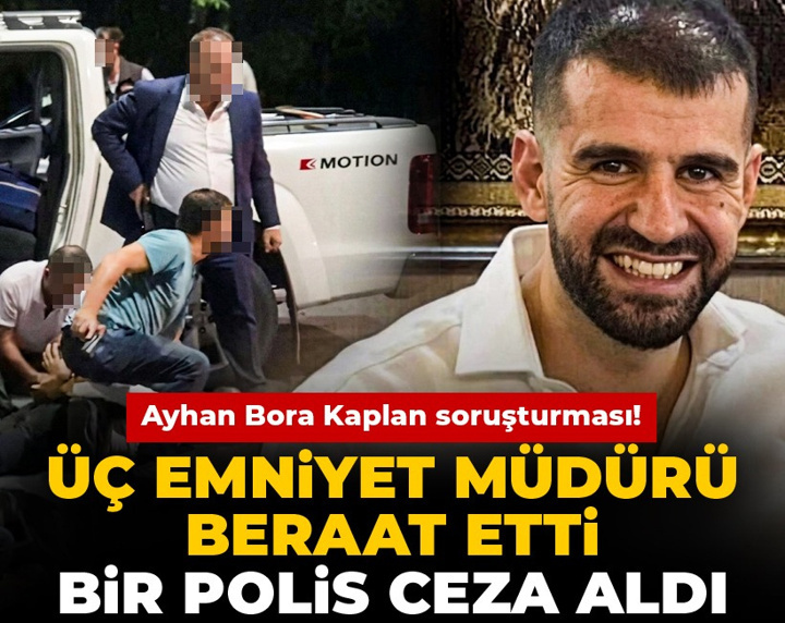 Son Dakika | Ayhan Bora Kaplan soruşturması! Üç emniyet müdürü beraat etti bir polis ceza aldı