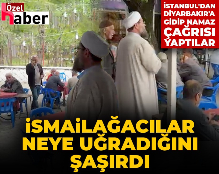 İstanbul'dan Diyarbakır'a gidip namaz çağrısı yapan İsmailağacılar neye uğradığını şaşırdı