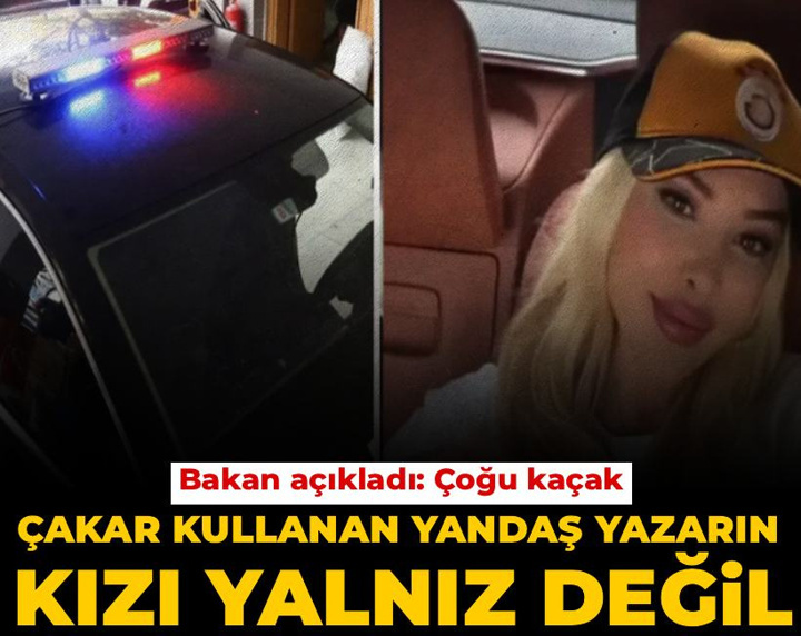 Çakar kullanan yandaş yazarın kızı yalnız değil! Bakan açıkladı: Çoğu kaçak