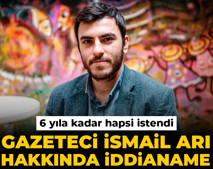 Gazeteci İsmail Arı hakkında iddianame: 6 yıla kadar hapsi istendi