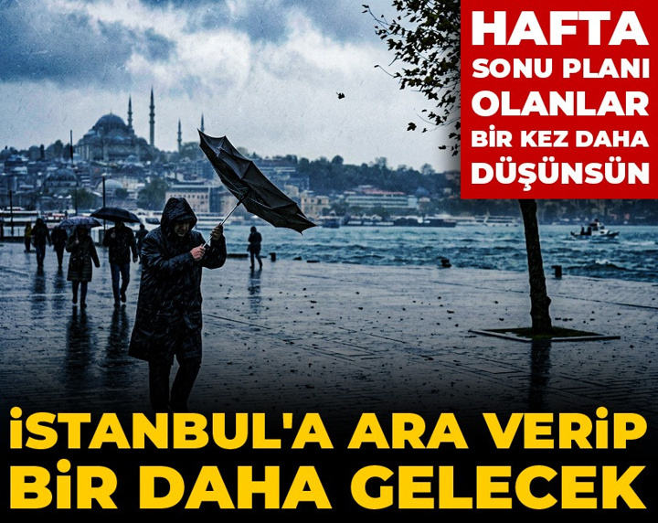 Hafta sonu planı olanlar bir kez daha düşünsün: İstanbul'a ara verip bir daha gelecek