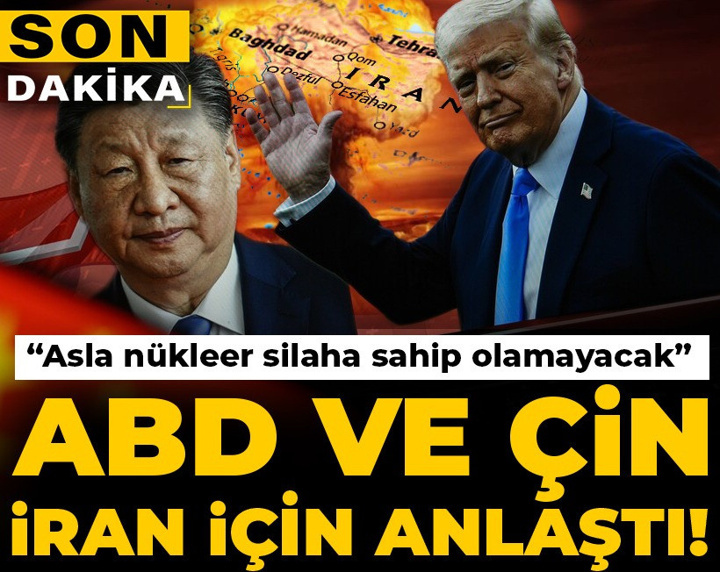 Son dakika | ABD ve Çin İran için anlaştı! "Asla nükleer silaha sahip olamayacak"
