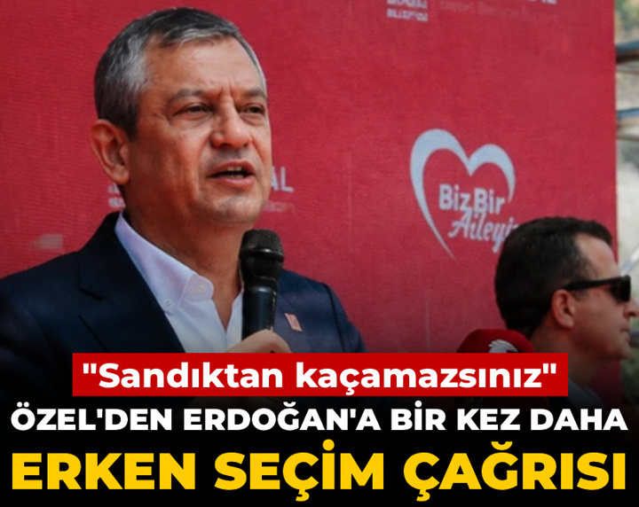 Özel'den Erdoğan'a bir kez daha erken seçim çağrısı: Sandıktan kaçamazsınız