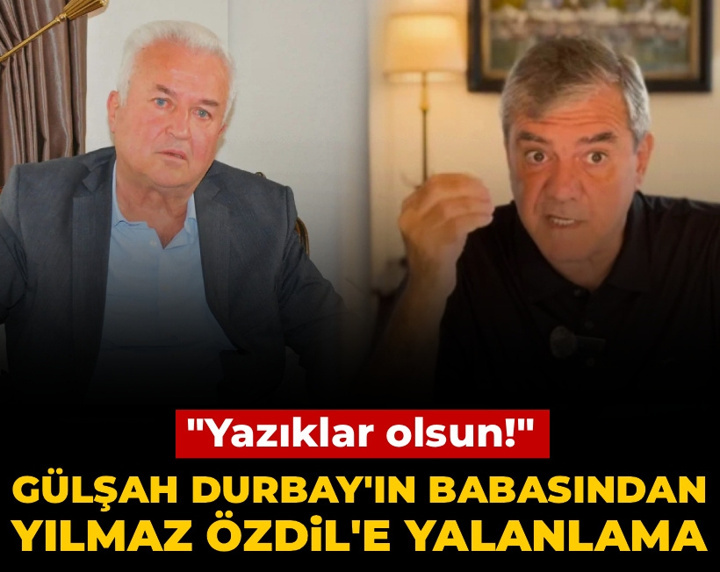 Gülşah Durbay'ın babasından Yılmaz Özdil'e yalanlama: Yazıklar olsun