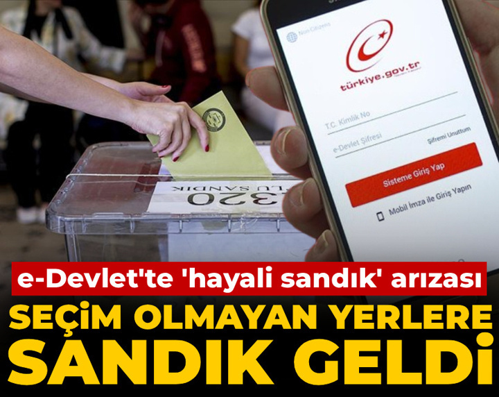 e-Devlet'te 'hayali sandık' arızası: Seçim olmayan yerlere sandık geldi