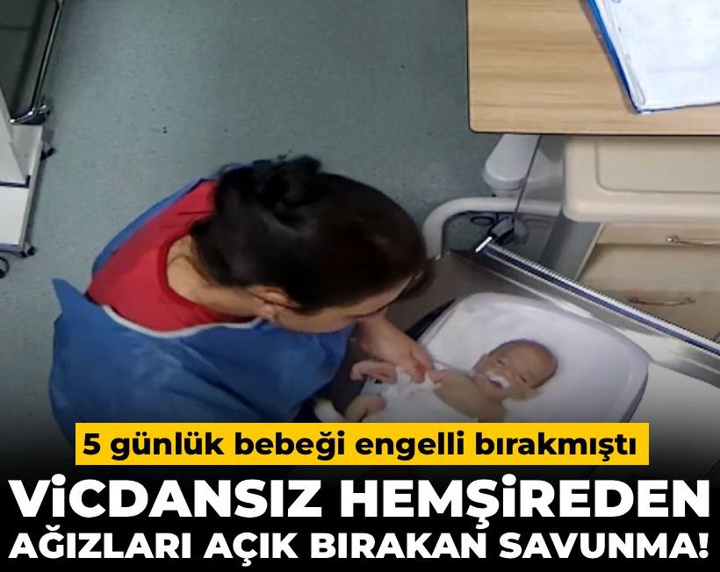 5 günlük bebeği engelli bırakan vicdansız hemşire 'ilgim yok' dedi!