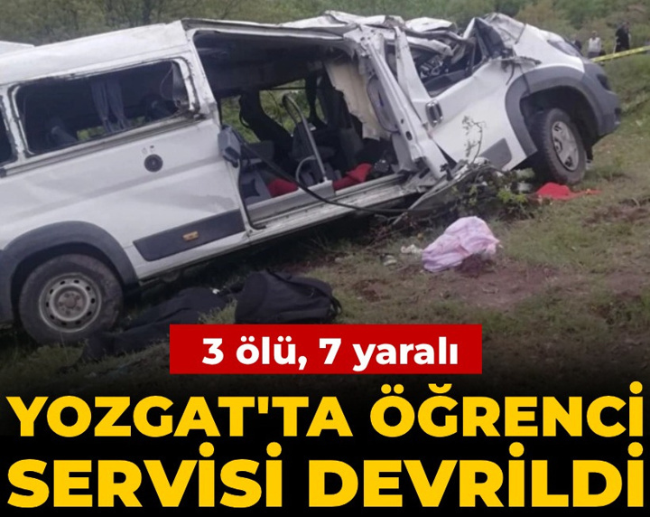 Yozgat'ta öğrenci servisi devrildi: 2 öğrenci ve sürücü öldü, 7 öğrenci yaralı!