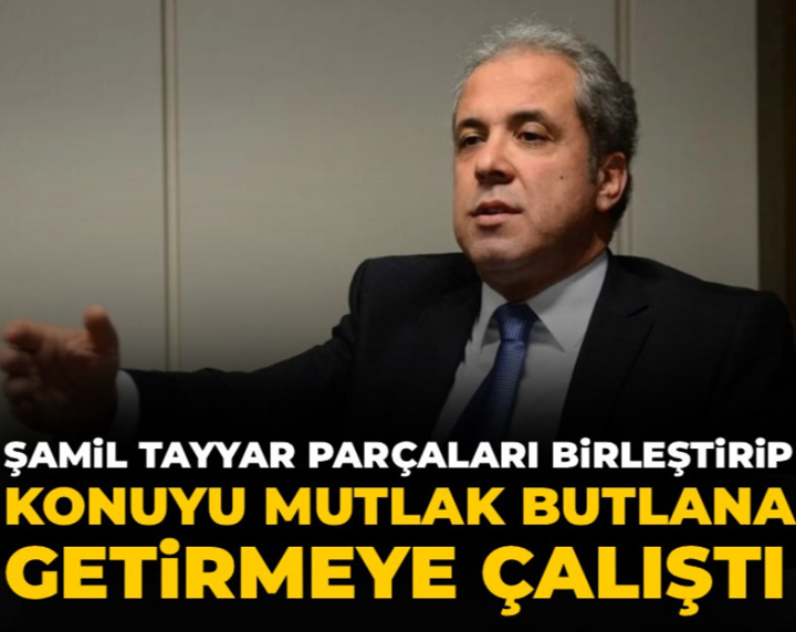 Şamil Tayyar parçaları birleştirip konuyu mutlak butlana getirmeye çalıştı