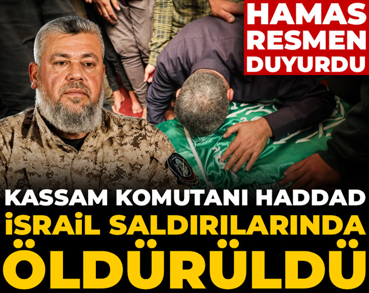 Hamas resmen duyurdu: Kassam komutanı Haddad İsrail saldırılarında öldürüldü