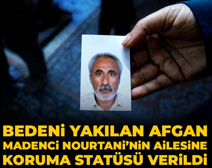 Bedeni yakılan Afgan madenci Nourtani’nin ailesine koruma statüsü verildi