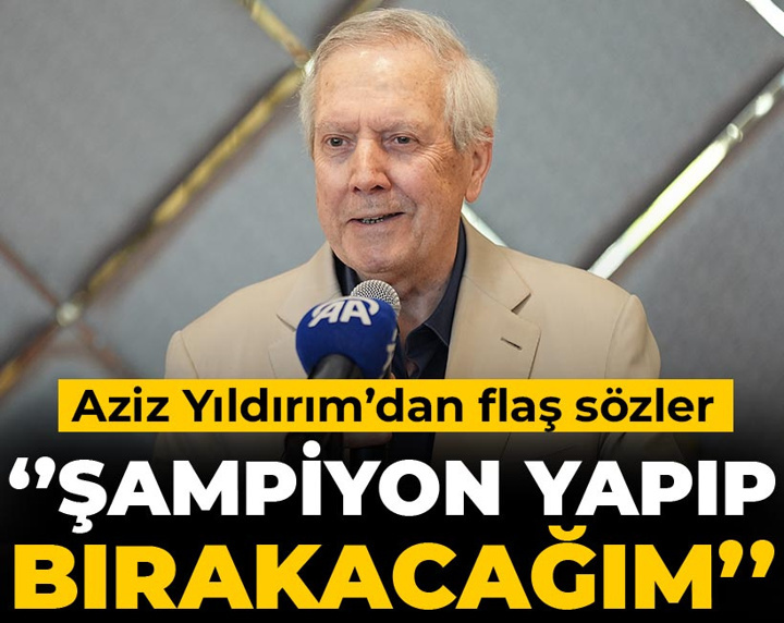 Aziz Yıldırım'dan olay sözler: Şampiyon yapıp bırakacağım