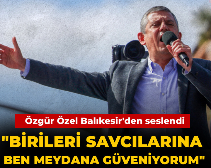 Özgür Özel: Birileri savcılarına güveniyor ben meydana güveniyorum