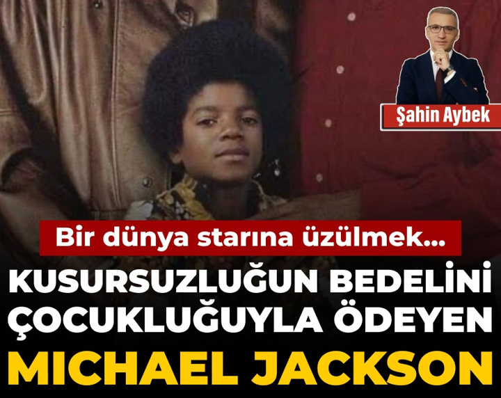 Kusursuzluğun bedelini çocukluğuyla ödeyen Michael Jackson: Bir dünya starına üzülmek…